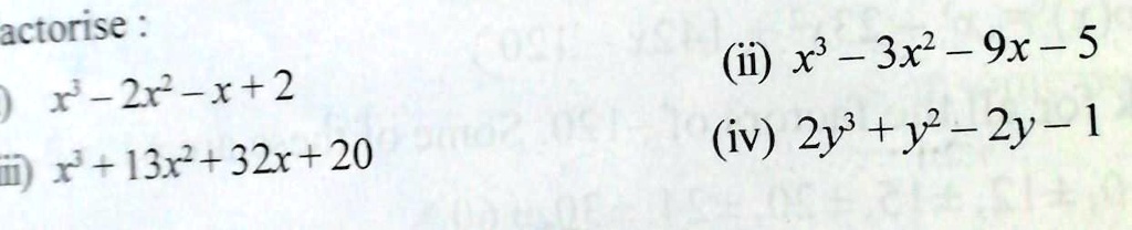 Solved 5 Factorise I X2 2x2 X 2 Ii X2 3x2 9x 5 Iii X3 13x2 32x Iv 2y3 Y2 2y 1