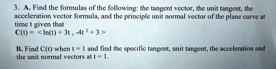 SOLVED: 3. A Find the formulas of the following: the tangent vector ...