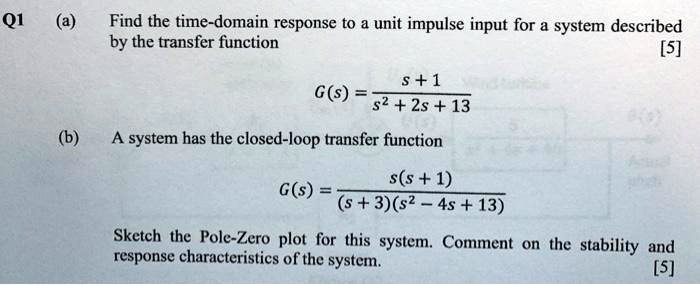 Q1 (a) Find the time-domain response to a unit impulse input for a ...