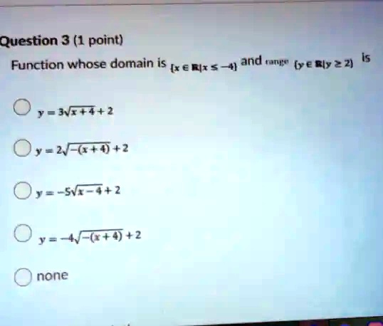 SOLVED: Question 3 (1 point) Function whose domain is [x âˆˆ â„ | x â‰¥ ...