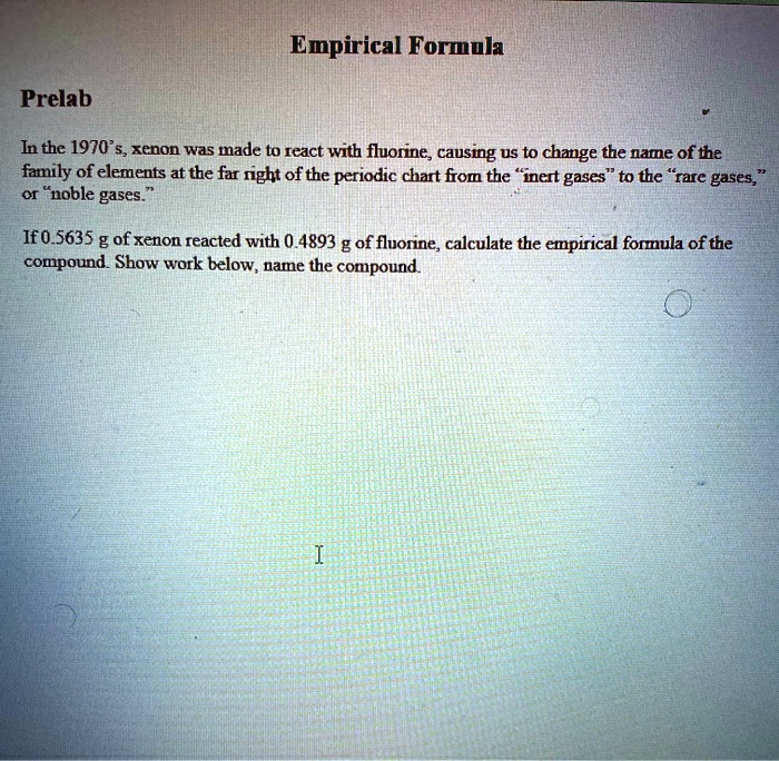 SOLVED Empirical Formula Prelab In 1970, xenon was made to react with
