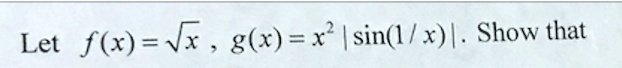Let f(x) = √(x), g(x) = x^2 sin(1/x). Show that