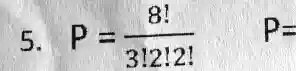 5. P = (8!)/(3!2!2!)
