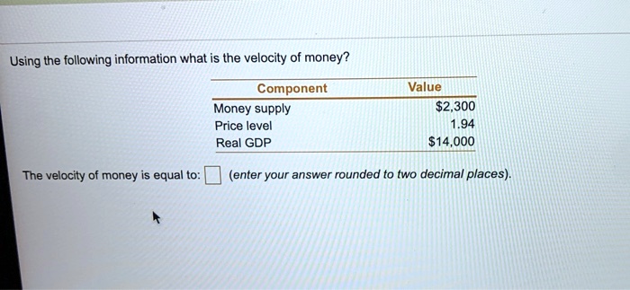 SOLVED: Using the following information what is the velocity of money ...