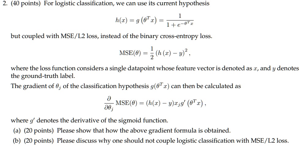 2 40 points for logistic classification we can use its current hypothesis hx gthetat x frac11 e thetat x but coupled with msel2 loss instead of the binary cross entropy loss msetheta frac12  96284