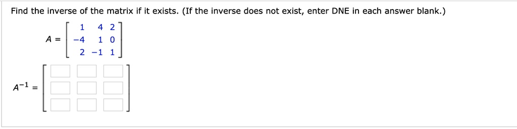 Find the inverse of the matrix if it exists. (If the inverse does not ...