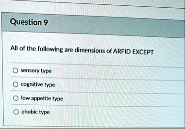question 9 all of the following are dimensions of arfid except o sensory type o cognitive type o low appetite type o phobic type 05551