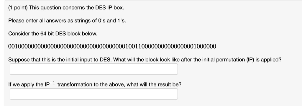 SOLVED: point) This question concerns the DES IP box: Please enter all ...