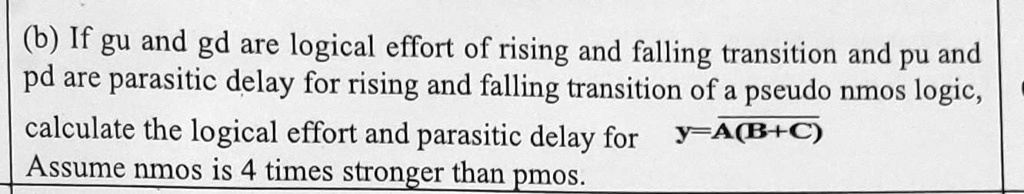 SOLVED: (b) If Gu And Gd Are The Logical Effort Of The Rising And ...
