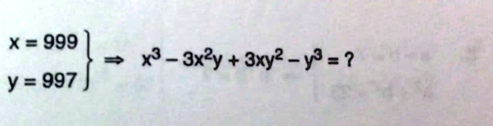 x = 999
y = 997
 x^3 - 3x^2y + 3xy^2 - y^3 = ?