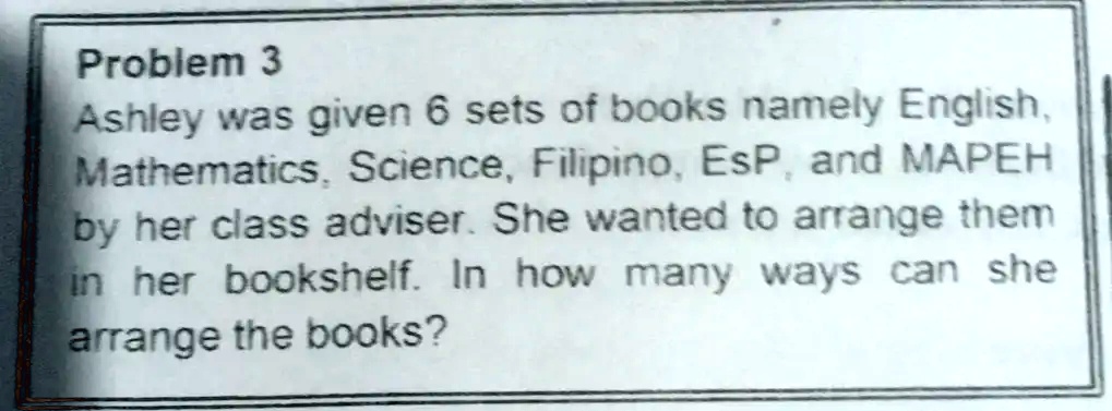 Problem 3: Ashley was given 6 sets of books, namely English ...