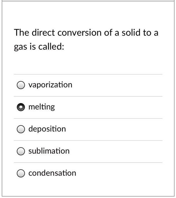 SOLVED The direct conversion of a solid to a gas is called
