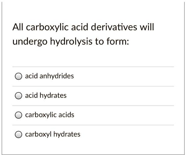 Solvedail Carboxylic Acid Derivatives Will Undergo Hydrolysis To Form Acid Anhydrides Acid 7983