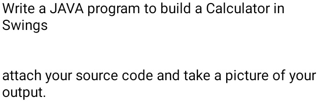 SOLVED: Write a JAVA program to build a Calculator in Swings attach ...