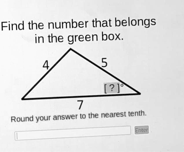 Find the number that belongs in the green box.
4
5
[?]°
7
Round your answer to the nearest tenth.