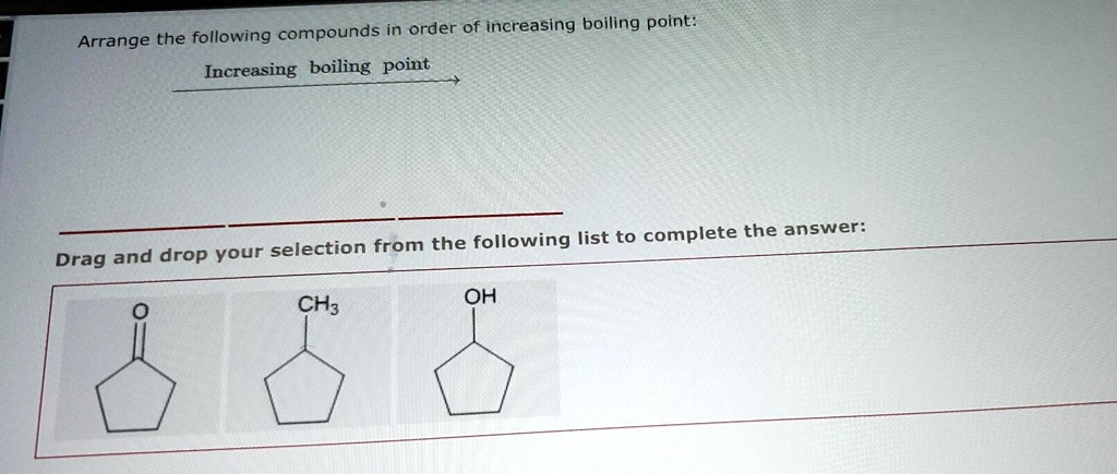 Solved Arrange The Following Compounds In Order Of Increasing Boiling Point Increasing Boiling 8213