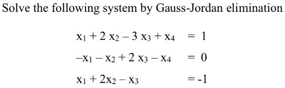 Solve The Following System By Gauss Jordan Elimination X1 2x2 3x3