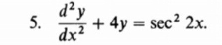 5. ( fracd^2 yd x^2+4 y=sec ^2 2 x ).