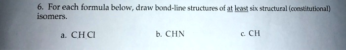 Solved For Each Formula Below Draw Bond Line Structures Of At Least Six Structural