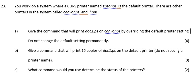 26 you work on a system where a cups printer named epsonps is the default printer there are other printers in the system called canyonps and hpps a give the command that will print doc1ps on 01818