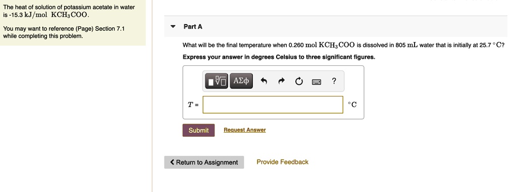 Solved The Heat Solution Of Potassium Acetate Water Is 15 3 Kj Mol Kch Coo You May Want T0 Reference Page Section 7 1 While Completing This Problem Part A What Will Be The Iinal Temperature