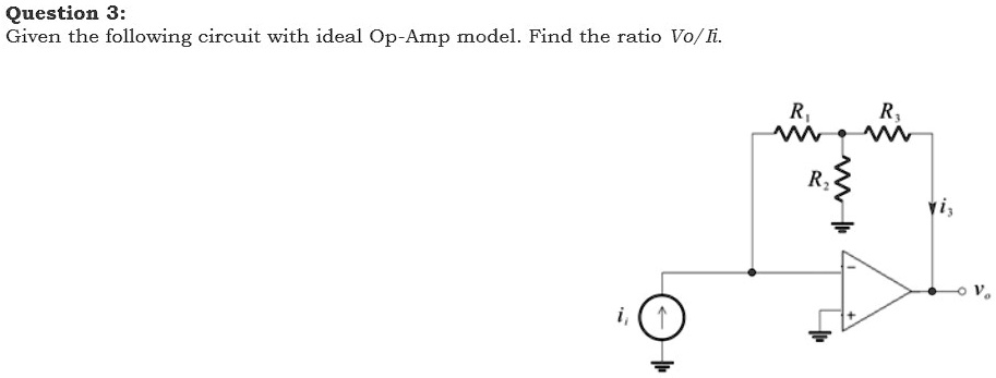 SOLVED: 'Question 3: Given the following circuit with ideal Op-Amp ...