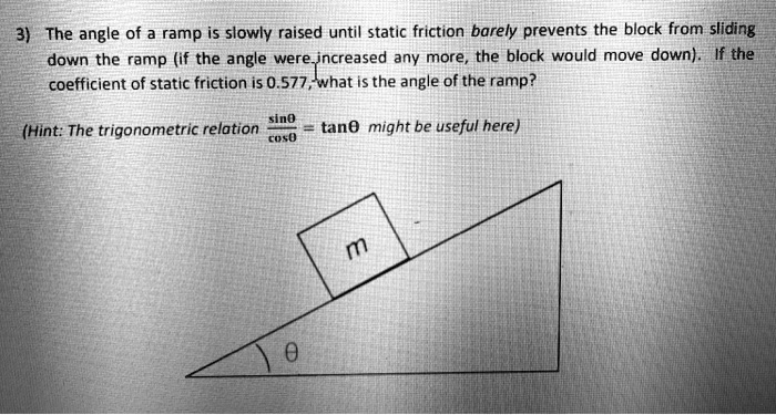 the angle of a ramp is slowly raised until static friction barely ...