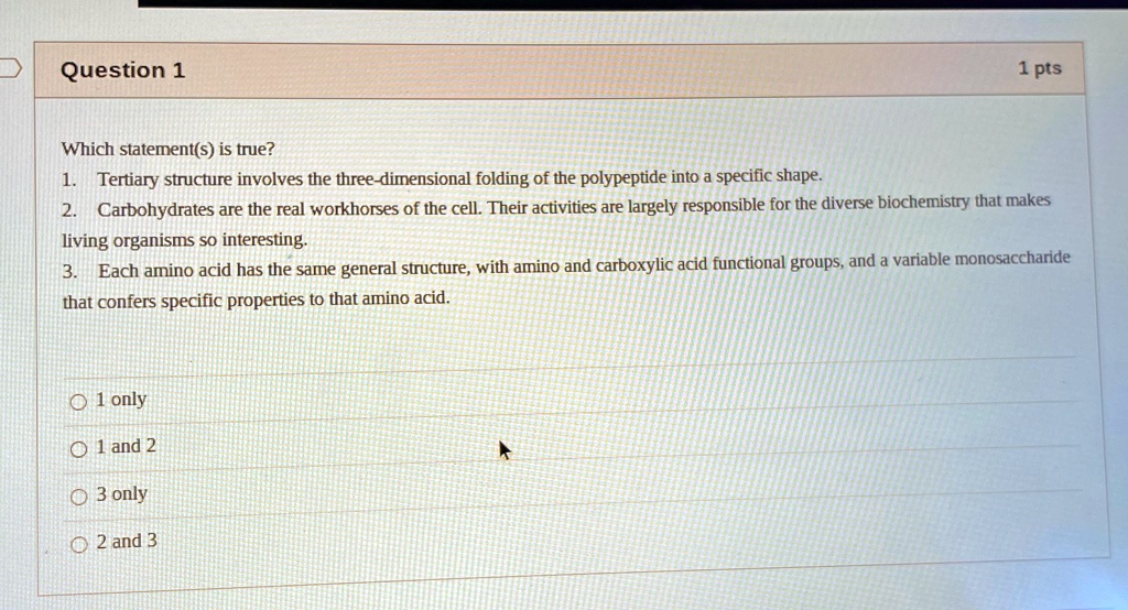 SOLVED: Question 1 1 pts Which statement(s) is true? Tertiary structure ...