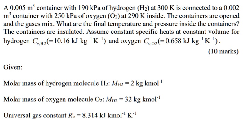 A 0.005 m³ container with 190 kPa of hydrogen (H2) at 300 K is ...