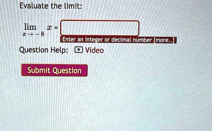 Evaluate the limit: limx →-8 x =