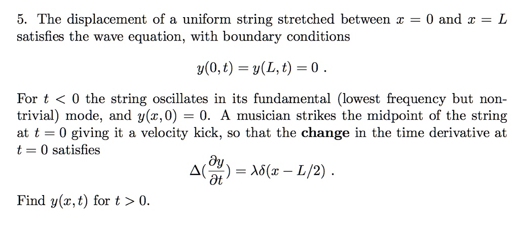 5 the displacement of a uniform string stretched between x 0 and x l satisfies the wave equation with boundary conditions y0tylt0 for t 0 the string oscillates in its fundamental lowest freq 86382