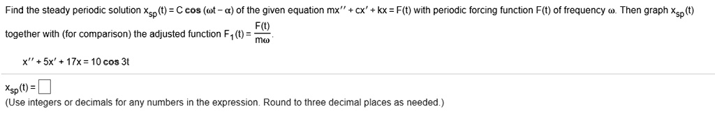 Solved Find The Steady Periodic Solution Xsp T C Cos Wt A Of The Given Equation Mx Ft 5954