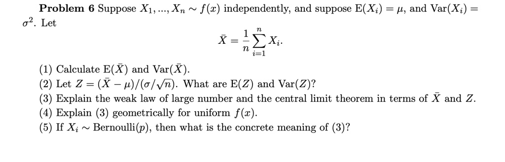 SOLVED: Problem Suppose Xi, Xn f(z) independently; and suppose E(Xi ...