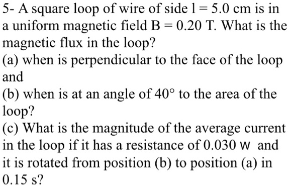 5 a square loop of wire of side 50 cm is in uniform magnetic field b ...
