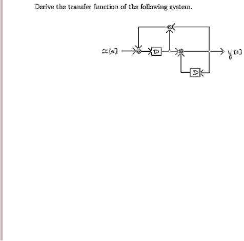SOLVED: Derive the transfer function of the following system