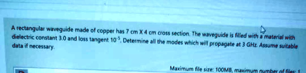 A rectangular waveguide made of copper has 7 cm X 4 cm cross section ...