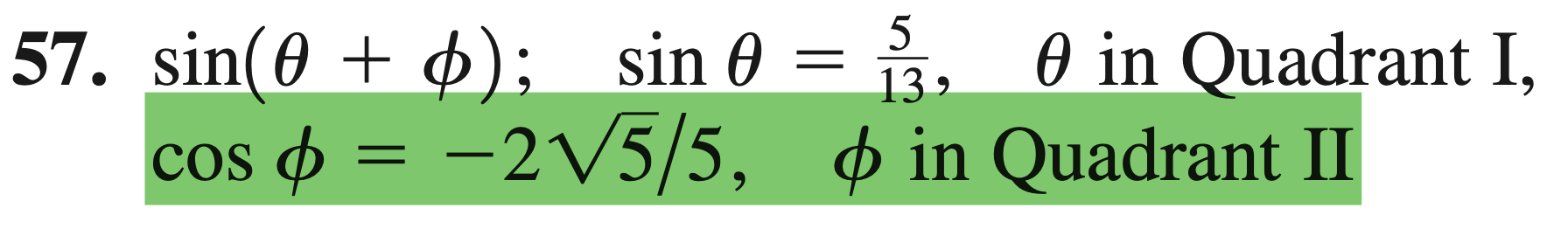 57. sin(? + ?); sin ? = 5/13, ? in Quadrant I, cos ? = -2?5/5, ? in Quadrant II