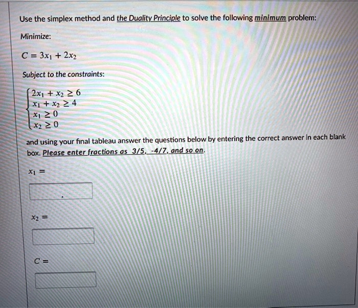 SOLVED: Use the simplex method and theDuality Principle to solve the ...