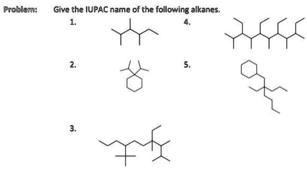 SOLVED: Problem: Give the IUPAC name of the following alkanes:
