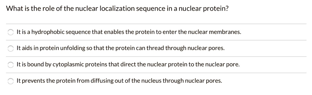 SOLVED: What is the role of the nuclear localization sequence in a ...