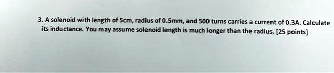 SOLVED: 3.A solenoid with length of 5cm,radius of 0.5mm,and 500 turns ...