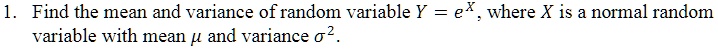 find the mean and variance of random variable y e where x is a normal random variable with mean u and variance 02 35706