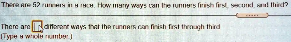 [GET ANSWER] There are 52 runners in a race. How many ways can the ...