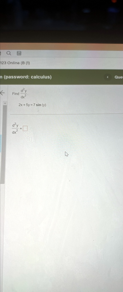 Find (d^2y)/(dx^2).

2x + 5y = 7 sin(y)

(d^2y)/(dx^2) = □