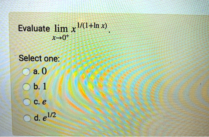 evaluate lim xliin x x 0t select one a0 b 1 c e d e 12 04077