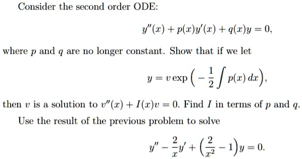 Solved Consider The Second Order Ode Y 2 P E Y R Q R Y 0 Where P And Q Are No Longer Constant Show That If We Let V Exp 2 P R
