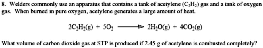 8. Welders commonly use an apparatus that contains a tank of acetylene ...
