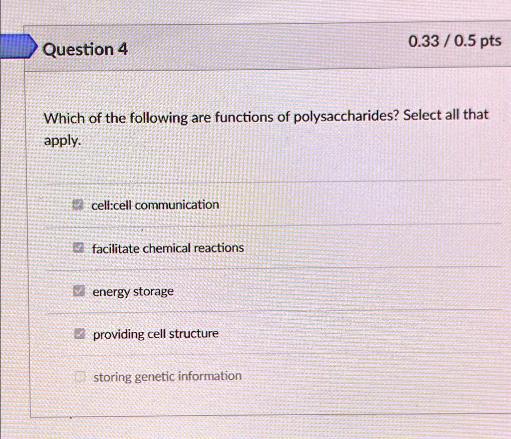 Select All Of The Following That Are Polysaccharides. Question 4 0.33 / 0.5 pts Which of the following are functions of
