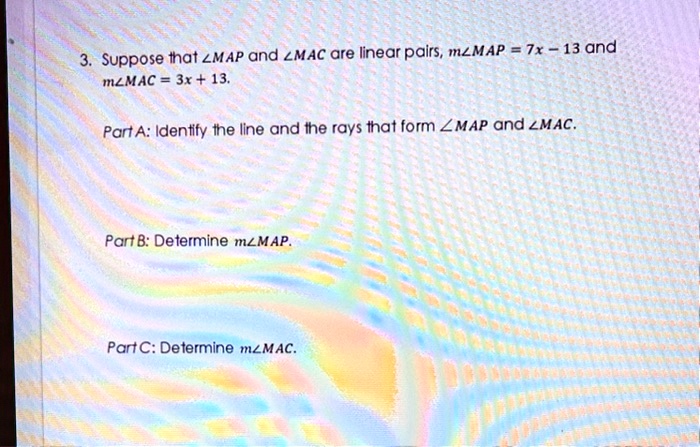 suppose tat zmap and zmac are linear pairs mzmap 7x 13 and mlmac 31 13 part a identify ine iine and ihe rays ihat form zmap and lmac part b determine mlmap partc determine mzmac 40612
