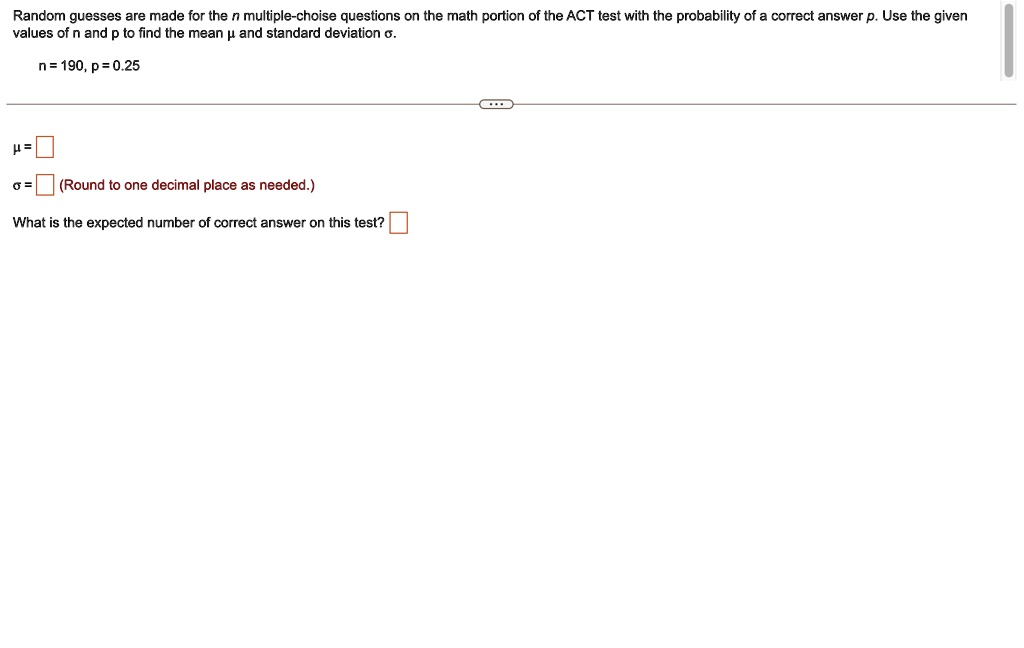 Random guesses are made for the n multiple-choise questions on the math ...